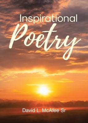 Inspirational Poetry by McAfee, David L., Sr.