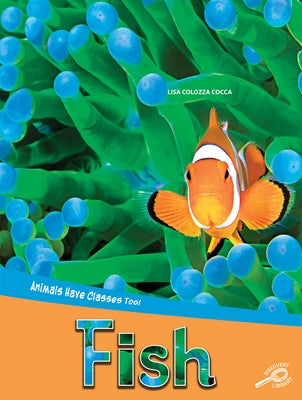 Animals Have Classes Too! Fish by Hogan, Christa