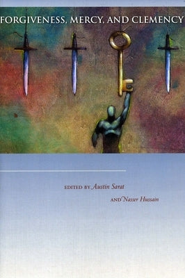 Forgiveness, Mercy, and Clemency by Sarat, Austin