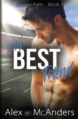 My Best Friend: A Fake Dating Sports Romance by McAnders, Alex (Mf)