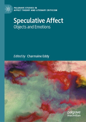 Speculative Affect: Objects and Emotions by Eddy, Charmaine