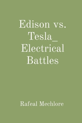 Edison vs. Tesla_ Electrical Battles by Mechlore, Rafeal