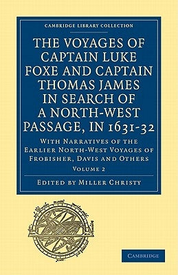 The Voyages of Captain Luke Foxe, of Hull, and Captain Thomas James, of Bristol, in Search of a North-West Passage, in 1631-32 by Christy, Miller