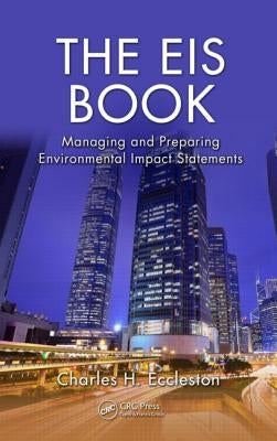 The Eis Book: Managing and Preparing Environmental Impact Statements by Eccleston, Charles H.