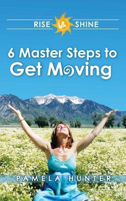 Rise & Shine: 6 Master Steps to Get Moving by Carson, Carole Stone