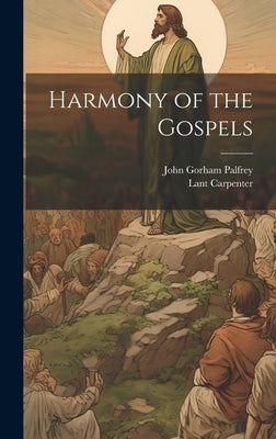 Harmony of the Gospels by Palfrey, John Gorham
