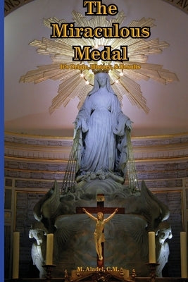 The Miraculous Medal: It's Origin, History, & Results by Aladel, C. M. Jean Marie