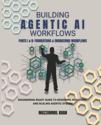 Building Agentic AI Workflows by Khan, Muzzammil