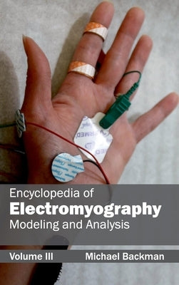 Encyclopedia of Electromyography: Volume III (Modeling and Analysis) by Backman, Michael