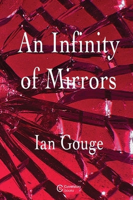 An Infinity of Mirrors by Gouge, Ian