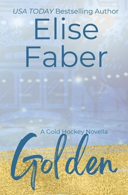 Golden: A Gold Hockey Novella by Faber, Elise