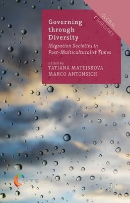 Governing Through Diversity: Migration Societies in Post-Multiculturalist Times by Matejskova, Tatiana