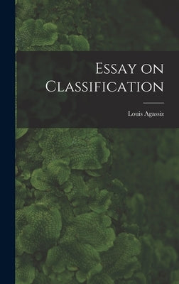 Essay on Classification by Agassiz, Louis