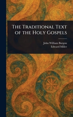 The Traditional Text of the Holy Gospels by Burgon, John William