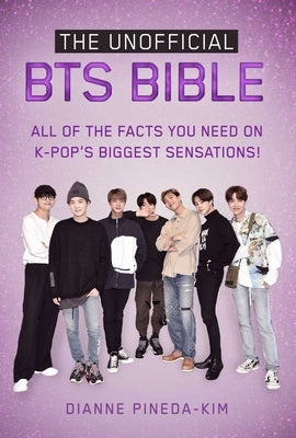 The Unofficial Bts Bible: All of the Facts You Need on K-Pop's Biggest Sensations! by Pineda-Kim, Dianne