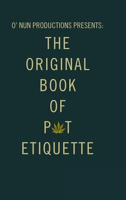 O' Nun Productions Presents: The Original Book of Pot Etiquette by Fimbres, Vanessa