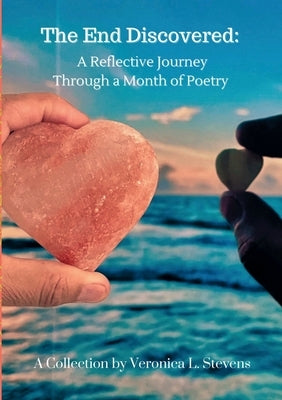 The End Discovered: A Reflective Journey Through a Month of Poetry by Stevens, Veronica