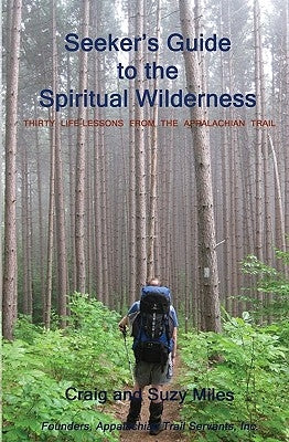 Seeker's Guide to the Spiritual Wilderness: Thirty Life-lessons From the Appalachian Trail by Miles, Suzy
