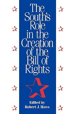 The South's Role in the Creation of the Bill of Rights by Haws, Robert J.