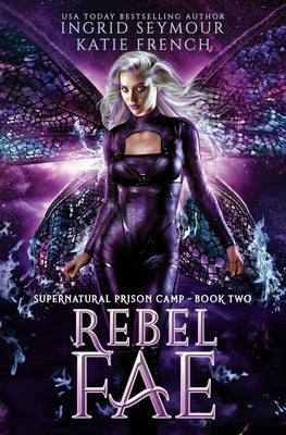 Rebel Fae: A Fae Adventure Romance by French, Katie