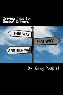 Driving Tips for Senior Drivers by Pospiel, Greg