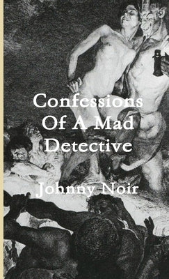 Confessions of a Mad Detective by Noir, Johnny