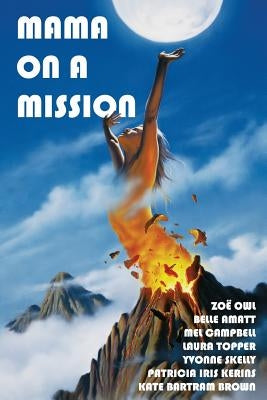 Mama On A Mission: Give yourself permission to shine as a woman, mother and creative spirit by Kerins, Patricia Iris