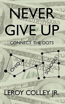 Never Give Up: Connect the Dots by Colley, Leroy, Jr.