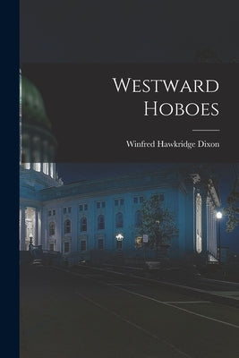Westward Hoboes by Dixon, Winfred Hawkridge