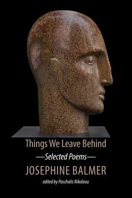 Things We Leave Behind: Selected Poems by Balmer, Josephine