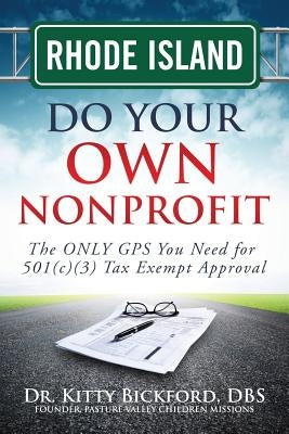 Rhode Island Do Your Own Nonprofit: The ONLY GPS You Need for 501c3 Tax Exempt Approval by Maghuyop, R'Tor John D.
