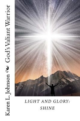 Light and Glory: Shine: God's Valiant Warrior by Buck, Lisa Walters