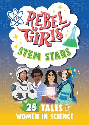 Rebel Girls Stem Stars: 25 Tales of Women in Science: 25 Tales of Women in Science by Berne, Emma Carlson
