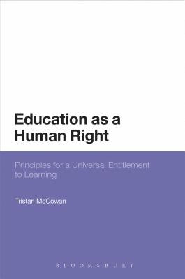 Education as a Human Right: Principles for a Universal Entitlement to Learning by McCowan, Tristan
