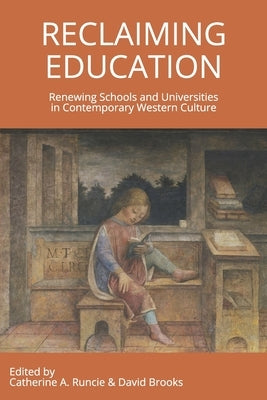 Reclaiming Education: Renewing Schools and Universities in Contemporary Western Culture by Runcie, Catherine a.