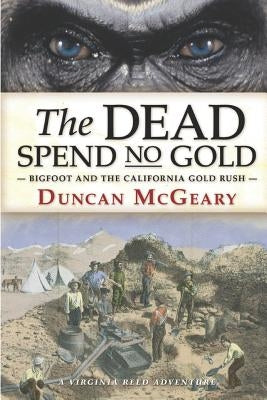 The Dead Spend No Gold: Bigfoot and the California Gold Rush: A Virginia Reed Adventure by Zeigert, Andy