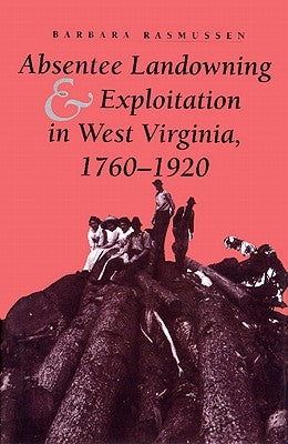 Absentee Landowning & Exploit WV by Rasmussen, Barbara