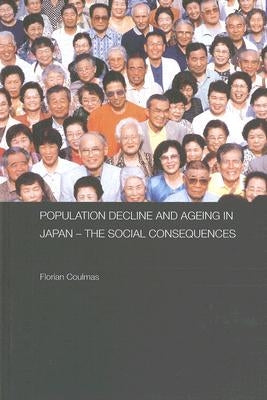 Population Decline and Ageing in Japan: The Social Consequences by Coulmas, Florian