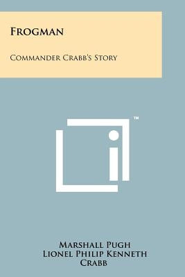 Frogman: Commander Crabb's Story by Pugh, Marshall