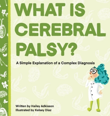 What is Cerebral Palsy?: A Simple Explanation of a Complex Diagnosis by Adkisson, Hailey