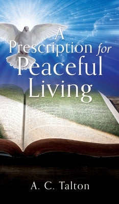 A Prescription for Peaceful Living by Talton, A. C.