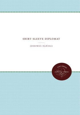 Shirt-Sleeve Diplomat by Daniels, Josephus