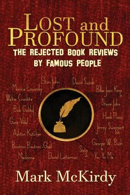 LOST and PROFOUND: The Rejected Book Reviews by Famous People by McKirdy, Mark