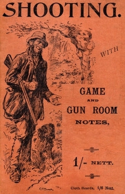 Shooting with Game and Gun Room Notes (History of Shooting Series - Shotguns) by Blagdon