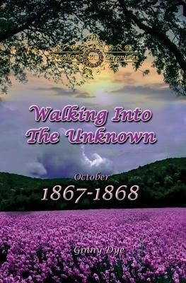Walking Into The Unknown (#10 in the Bregdan Chronicles Historical Fiction Romance Series) by Dye, Ginny