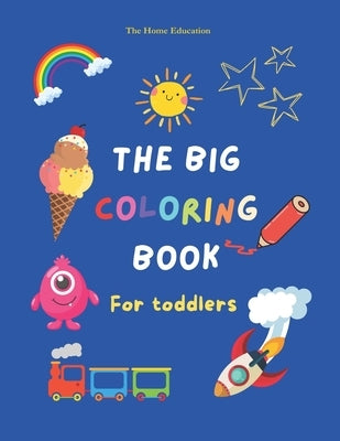 The Big Coloring book for toddlers by Education, The Home