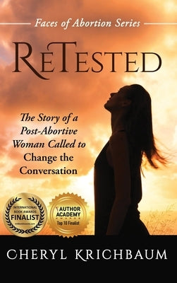 ReTested: The Story of a Post-Abortive Woman Called to Change the Conversation by Krichbaum, Cheryl