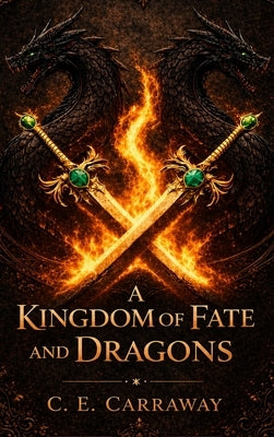 A Kingdom of Fate and Dragons by Carraway, C. E.