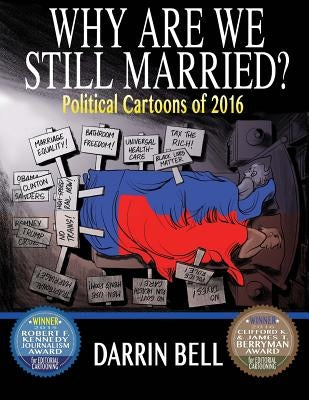 Why Are We Still Married?: Political Cartoons of 2016 by Bell, Darrin