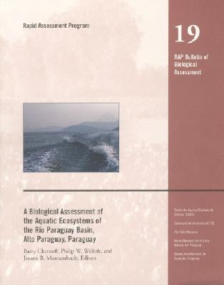 A Biological Assessment of the Aquatic Ecosystems of the Rio Paraguay Basin, Alto Paraguay, Paraguay: Volume 19 by Chernoff, Barry